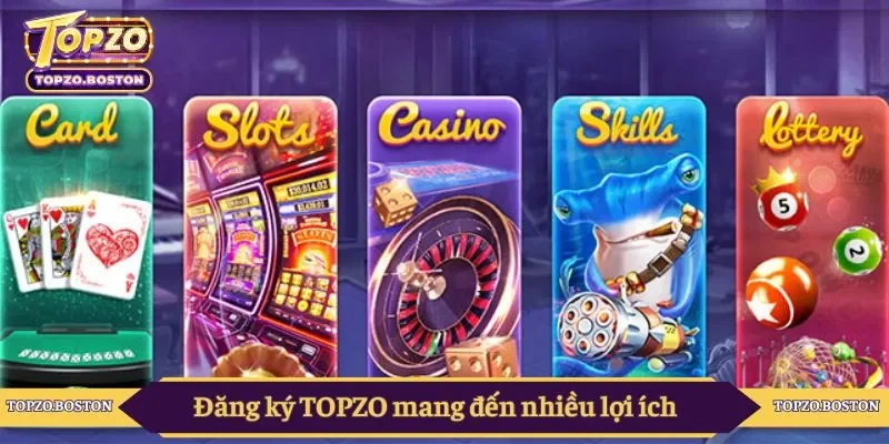 Đăng ký TOPZO mang đến nhiều lợi ích