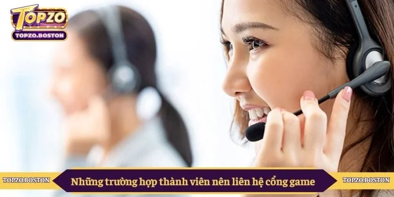 Những trường hợp thành viên nên liên hệ cổng game