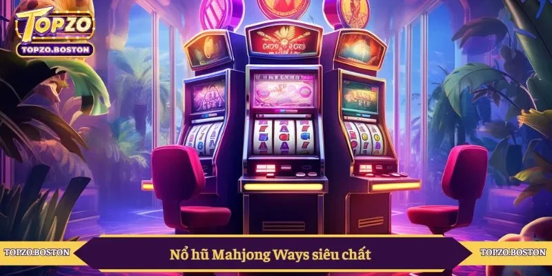 Nổ hũ Mahjong Ways siêu chất