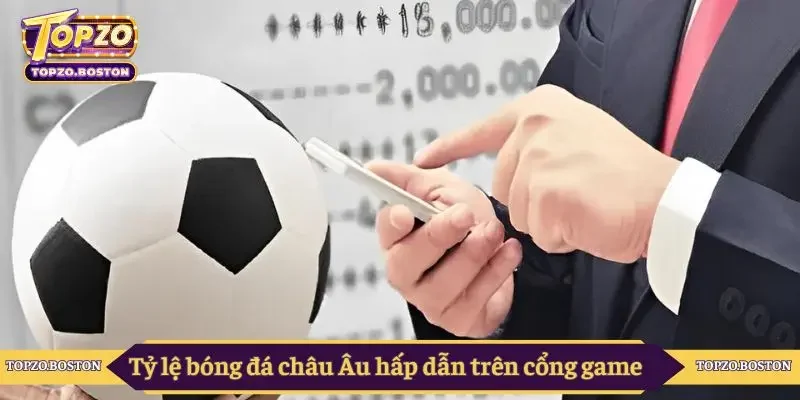 Tỷ lệ bóng đá châu Âu hấp dẫn trên cổng game